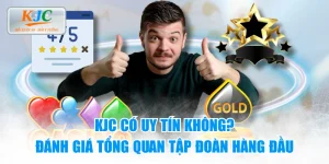 KJC Có Uy Tín Không? Đánh Giá Tổng Quan Tập Đoàn Hàng Đầu