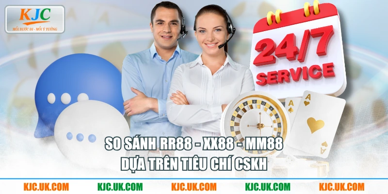 So sánh RR88 - XX88 - MM88 dựa trên tiêu chí CSKH