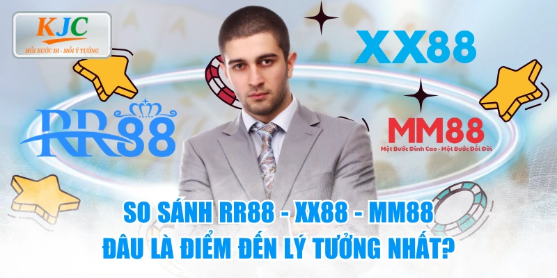So Sánh RR88 - XX88 - MM88 | Đâu Là Điểm Đến Lý Tưởng Nhất?
